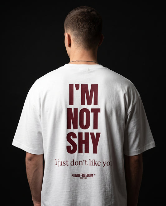 I'M NOT SHY I JUST DON'T LIKE YOU