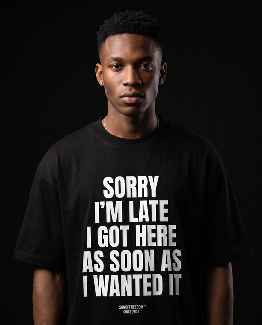 SORRY I'M LATE I GOT HERE AS SOON AS I WANTED IT